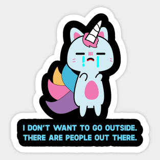 Unicorn Cat I Don't Want To Go Outside There Are People Outside Sticker